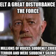 Illustration for article titled I felt a great disturbance in the Force...